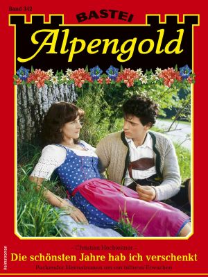 [Alpengold 342] • Die schönsten Jahre hab ich verschenkt